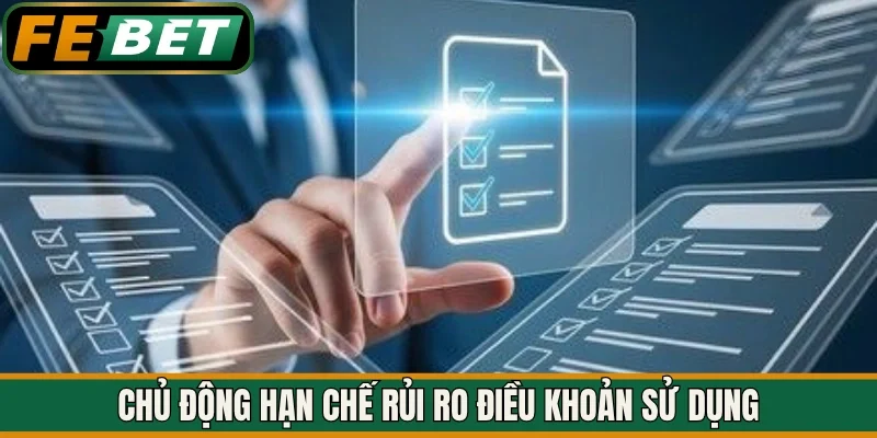 Chủ động hạn chế rủi ro điều khoản sử dụng 