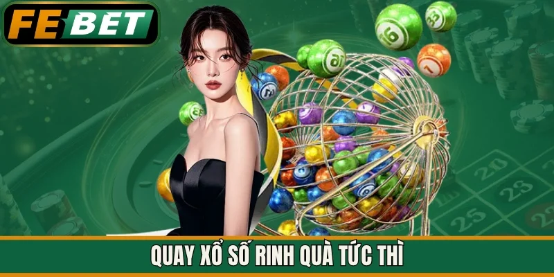 Quay xổ số rinh quà tức thì