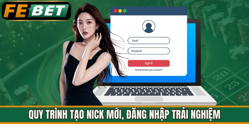 Quy trình tạo nick mới, đăng nhập trải nghiệm