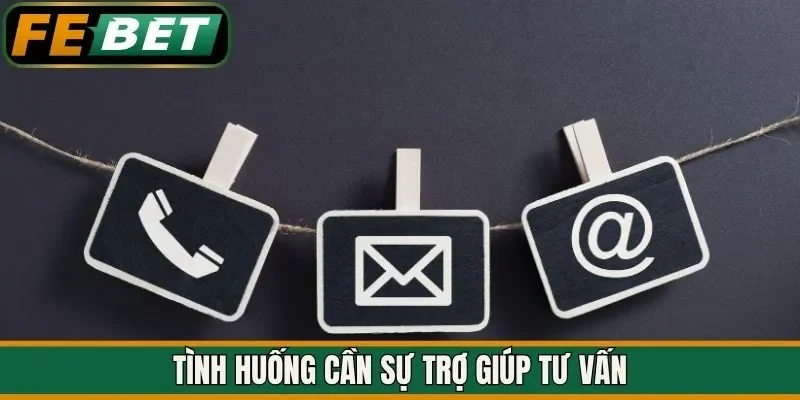 Tình huống cần sự trợ giúp tư vấn