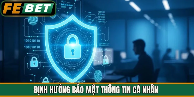 Định hướng bảo mật thông tin cá nhân 